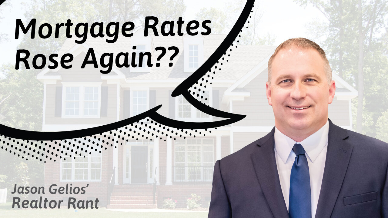 Mortgage Rates Rose Again?? | Realtor Rant By Jason Gelios