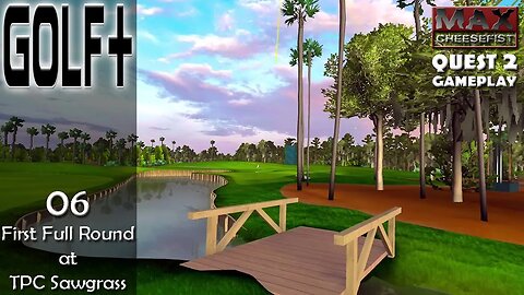 GOLF+ // 06: First Full Round at TPC Sawgrass // QUEST 2 Gameplay
