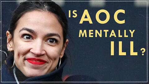 Is AOC Mentally Ill?