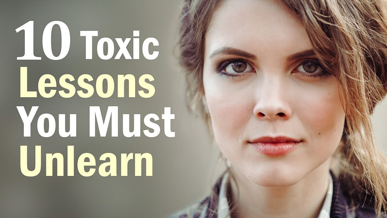 10 Toxic Lessons You Need to Unlearn