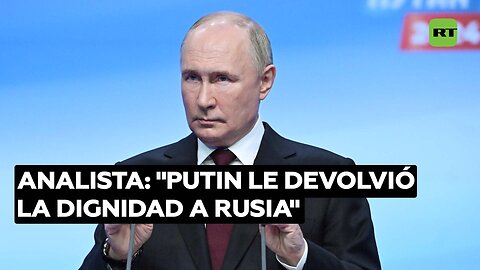 Analista: "Vladímir Putin le devolvió la dignidad a Rusia"