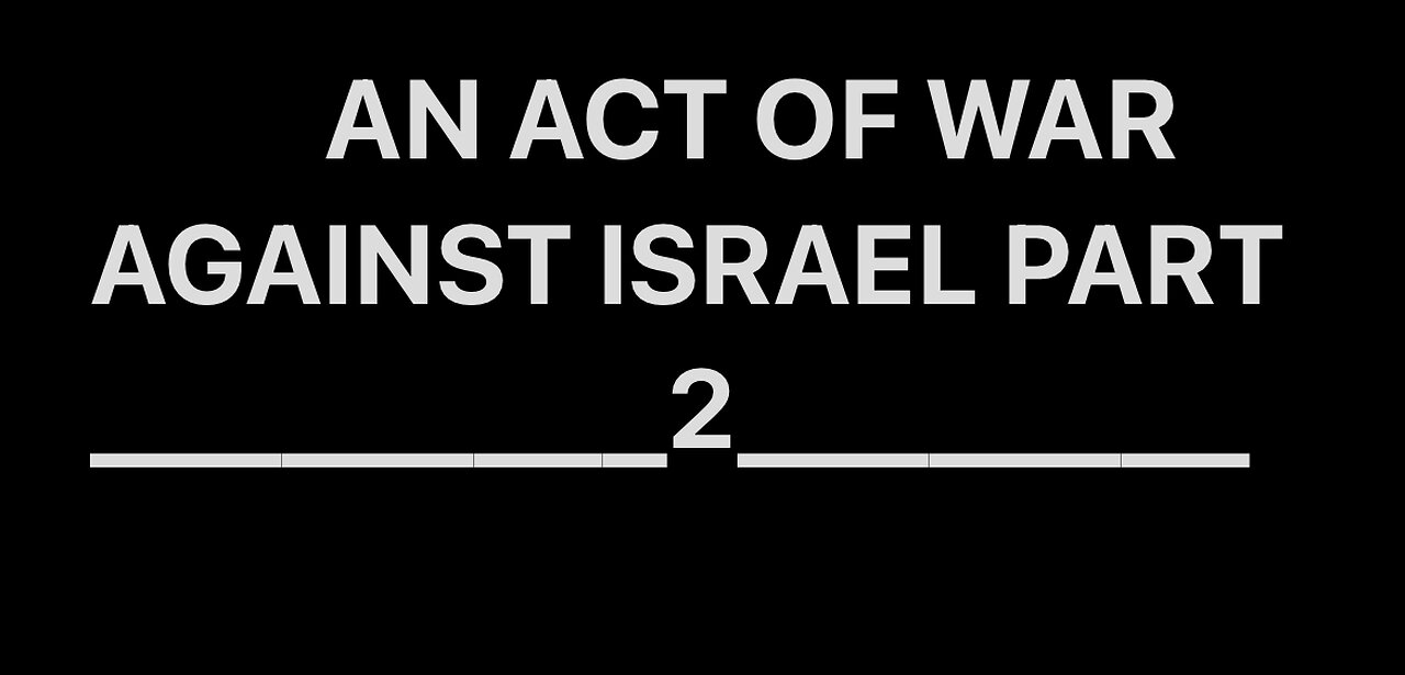 An Act Of War Against Israel Part 2