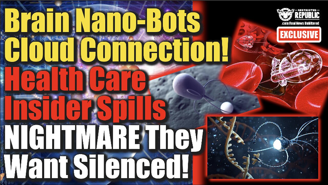 Brain Nano-Bots Cloud Connection! Healthcare Insider Spills NIGHTMARE They Want Silenced!