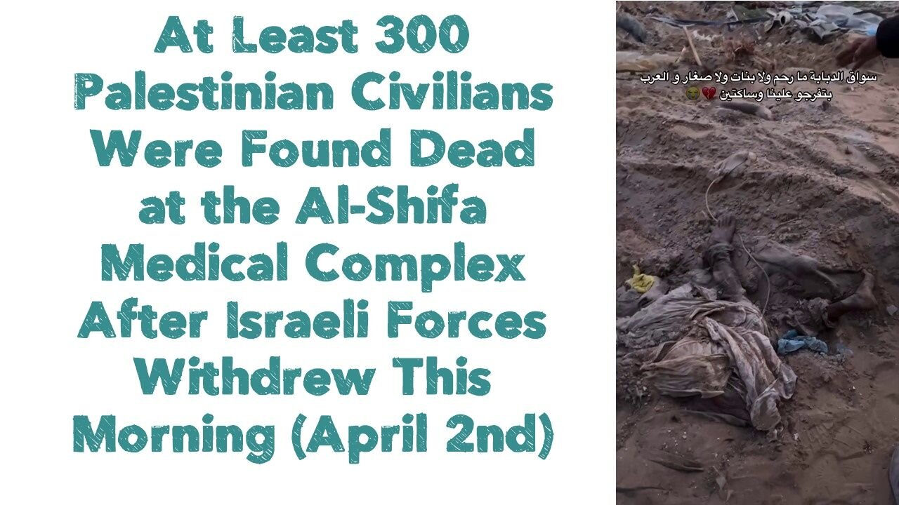 300 Palestinian Civilians Were Found Dead at the Al-Shifa Medical Complex After Israeli Forces