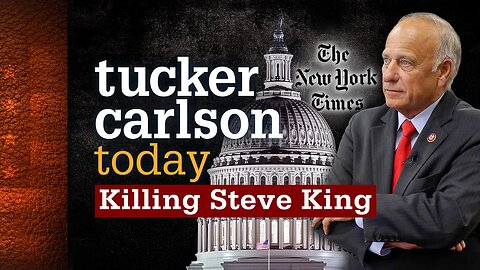 Tucker Carlson Today | Killing Steve King