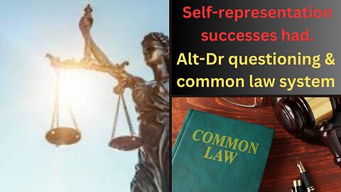 Self-representation successes, claims made by alt-Drs and common law.