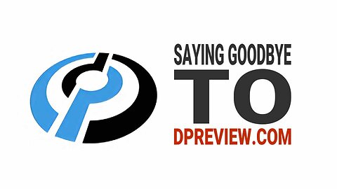 Saying Goodbye As DPReview.com Closes Its Doors 😥