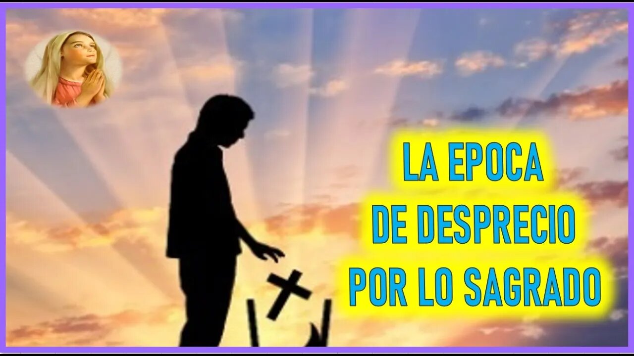 MENSAJE DE MARIA SANTISIMA A PEDRO REGIS - LA EPOCA DE DESPRECIO POR LO SAGRADO