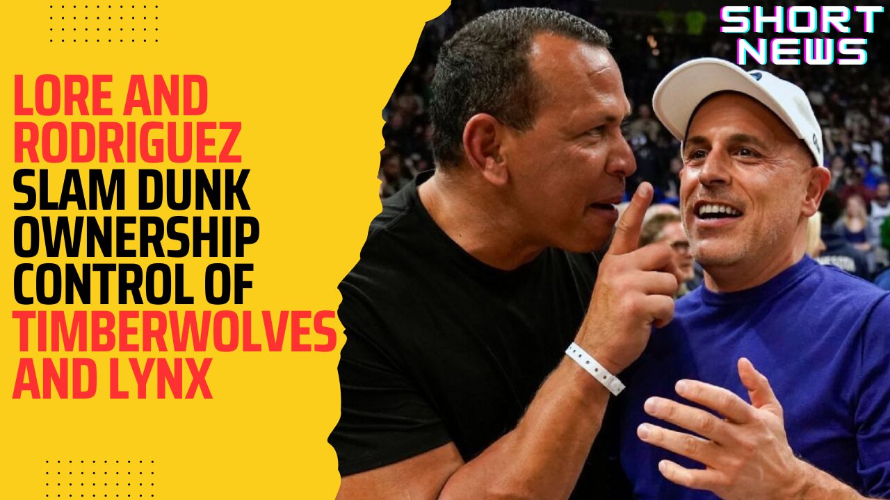 Lore and Rodriguez Slam Dunk Ownership Control of Timberwolves and Lynx || Short News