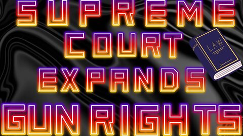 SUPREME COURT E X P A N D S GUN RIGHTS!