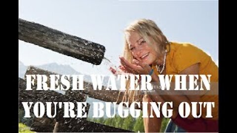 Fresh water when you're Bugging out