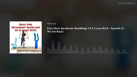 Erica Dyer Incoherent Ramblings Of A Crazy Bitch - Episode 51 - We Are Back!