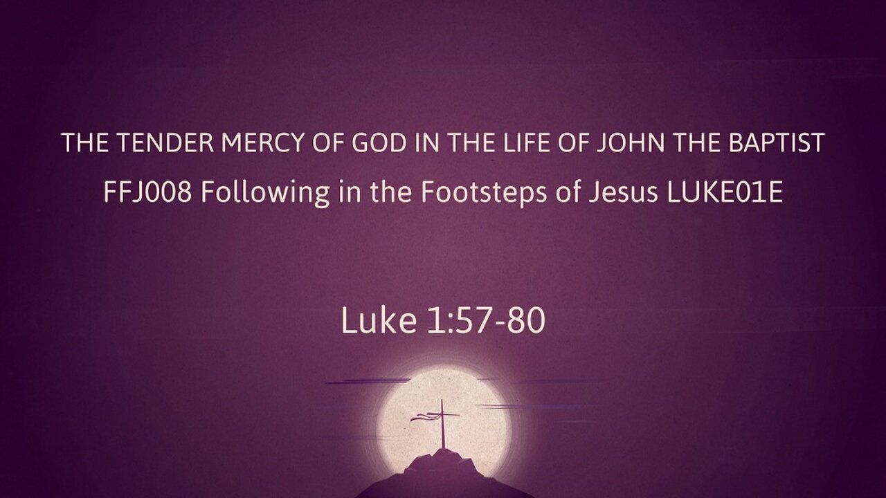 LUKE01E The Tender Mercy of God In the Life of John the Baptist