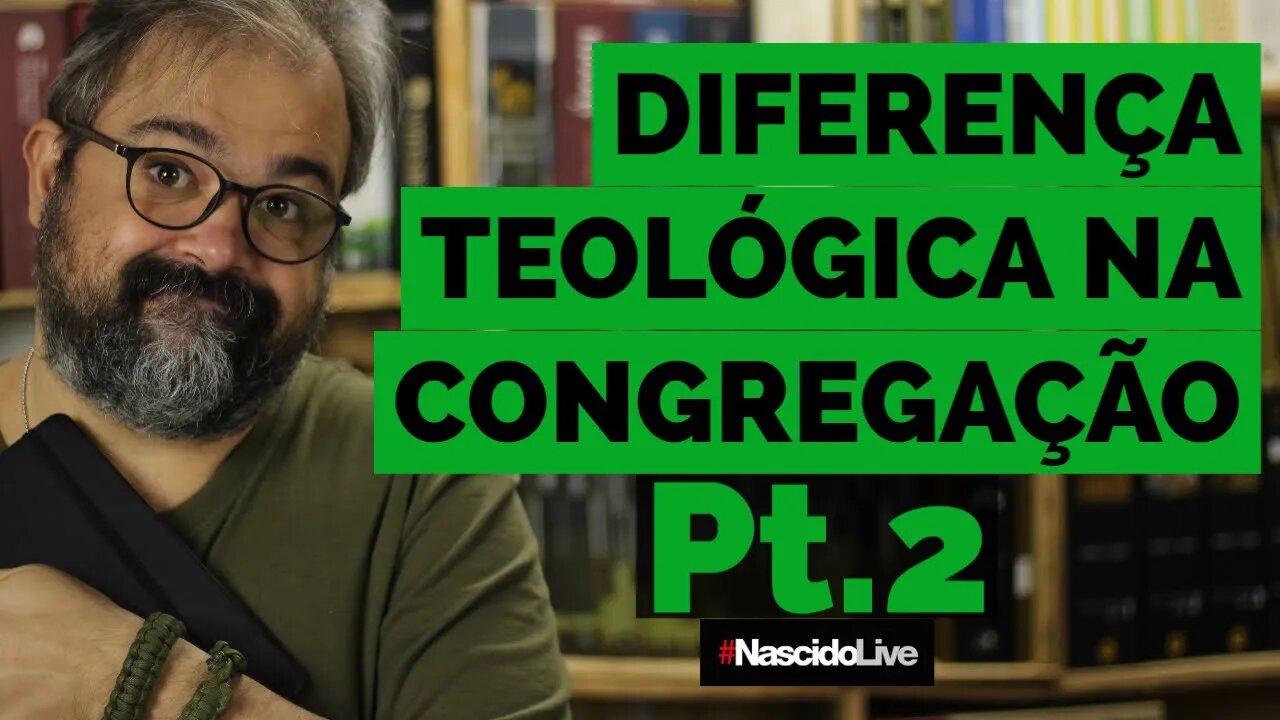 DIFERENÇA TEOLÓGICA NA CONGREGAÇÃO - Pt.2