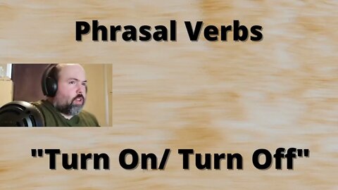 Phrasal Verbs: Turn On and Off