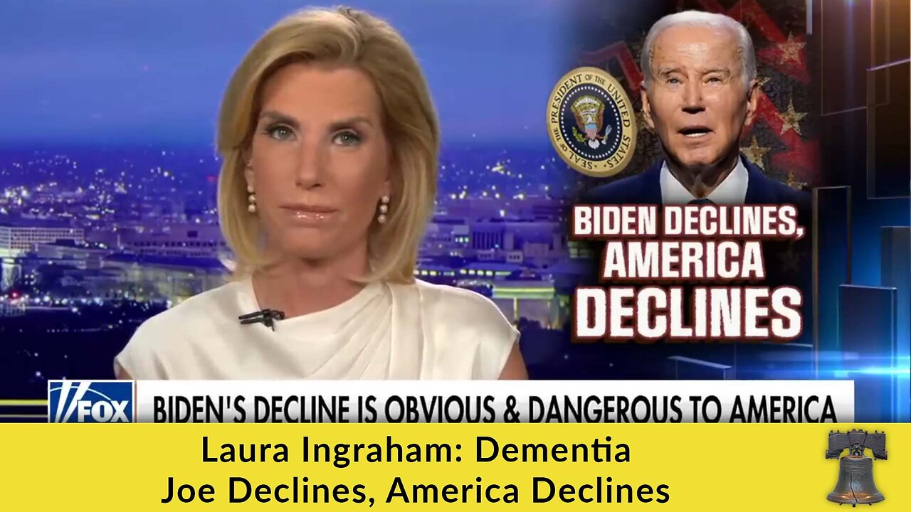 Laura Ingraham: Dementia Joe Declines, America Declines