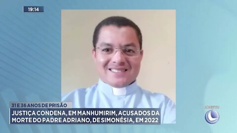 Justiça condena,em Manhumirim, acusados da morte do Padre Adriano, de Simonésia, em 2020