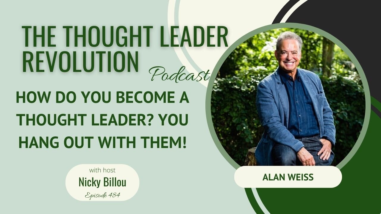 TTLR EP484: Alan Weiss - How do you Become A Thought Leader? You Hang Out with Them!