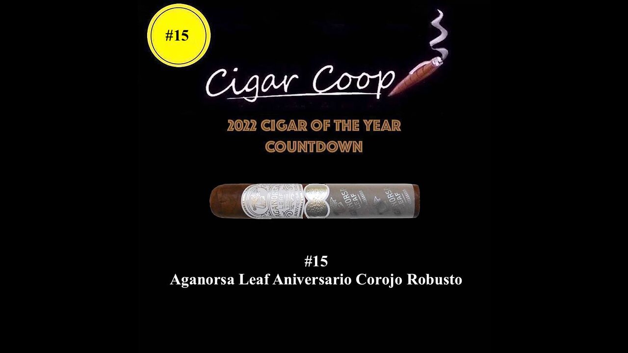 2022 Cigar of the Year Countdown (Coop’s List): #15: Aganorsa Leaf Aniversario Corojo Robusto