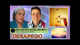 ENCONTRO ESTELAR #013 - Desapego