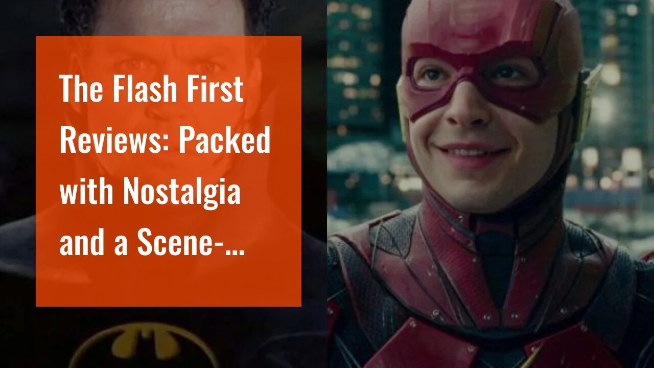 The Flash First Reviews: Packed with Nostalgia and a Scene-Stealing Michael Keaton