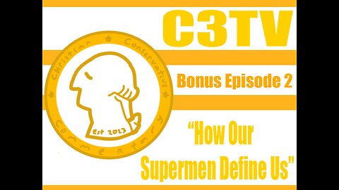 C3TV- Bonus Episode 2: "How Our Supermen Define Us"