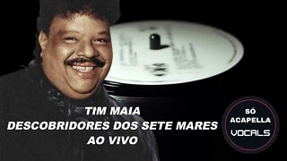 DESCOBRIDOR DOS SETE MARES - TIM MAIA SÓ ACAPELLA