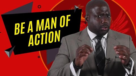 Men take action (Tips for being a man of action)