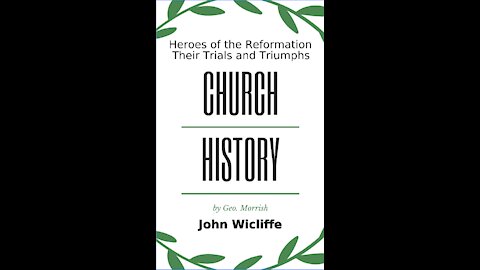 Church History, Heroes of the Reformation, Their Trials and Triumphs, John Wicliffe