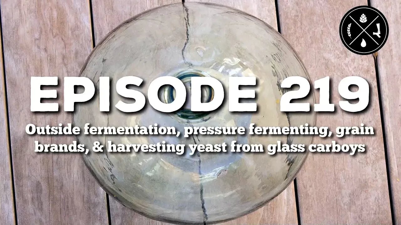 Outside fermentation, pressure fermenting, grain brands, & harvesting yeast from carboys - Ep. 219