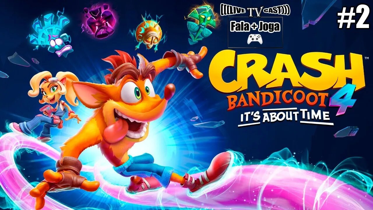 LIVE CAST ATÉ ZERAR - CRASH 4: IT'S ABOUT TIME (PARTE 2) - AO VIVO