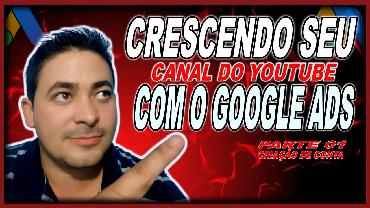 Saiba Como Crescer Seu Canal Atraveis Do Google Ads - Parte 01 criação de conta?