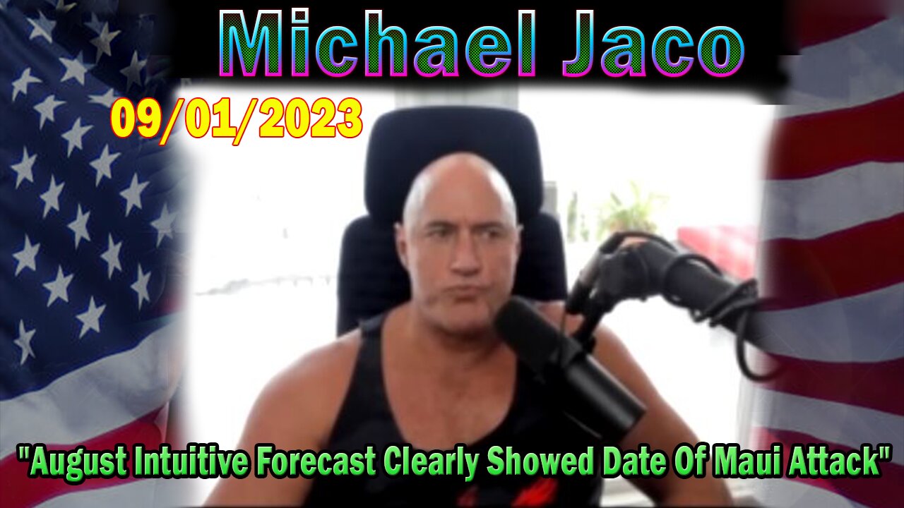 Michael Jaco HUGE Intel Sep 1, 2023: "August Intuitive Forecast Clearly Showed Date Of Maui Attack"