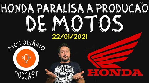 HONDA FECHA AS PORTAS e PARALISA a PRODUÇÃO de MOTOS (22/01/2021)