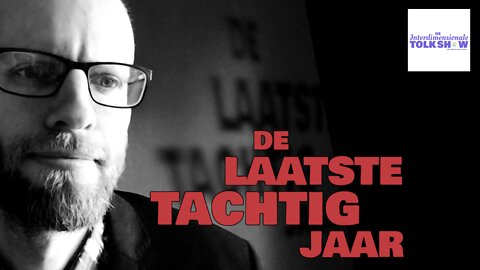 De Laatste Tachtig Jaar | De Interdimensionale Tolk Show #49