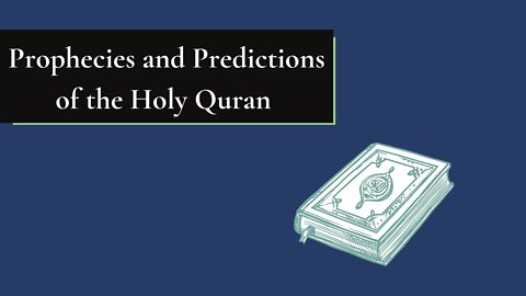 Prophecies and Predictions of the Holy Quran