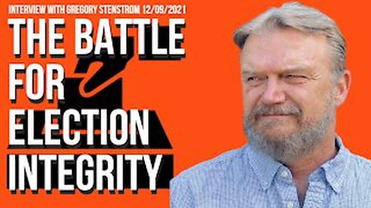 The Battle For Election Integrity (Interview with Gregory Stenstrom 12/09/2021)