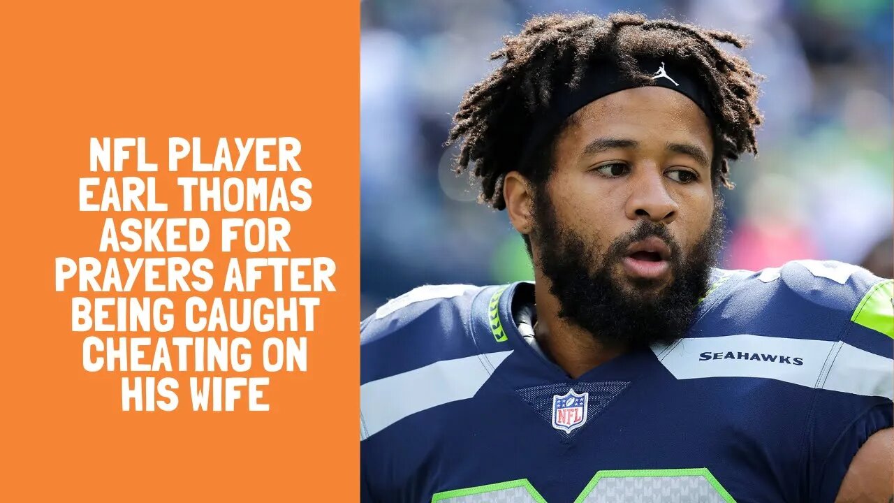 NFL Player Earl Thomas asked for prayers after being caught cheating on his wife