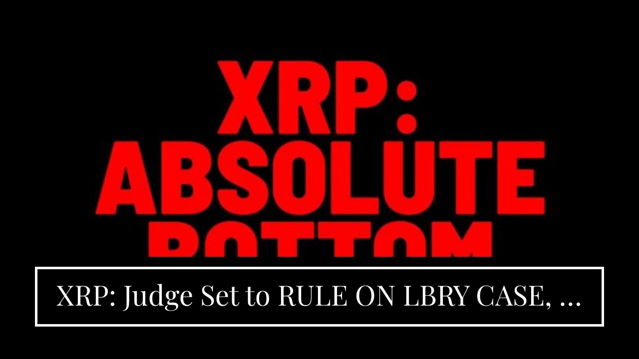 XRP: Judge Set to RULE ON LBRY CASE, & IT WILL Hit Ripple Lawsuit