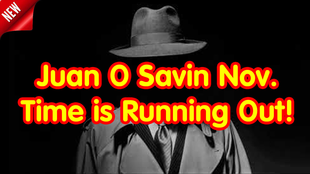 Juan O' Savin Everyone Needs to KNOW - Time is Running Out!!