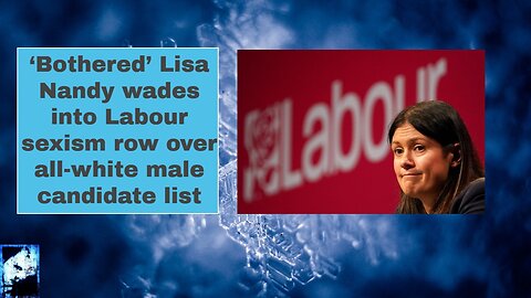 ‘Bothered’ Lisa Nandy wades into Labour sexism row over all white male candidate list
