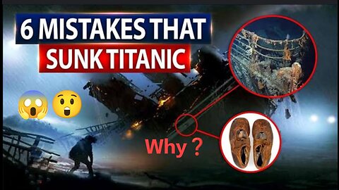 6 Big Mistakes That Sank the unsinkable Titanic Ship