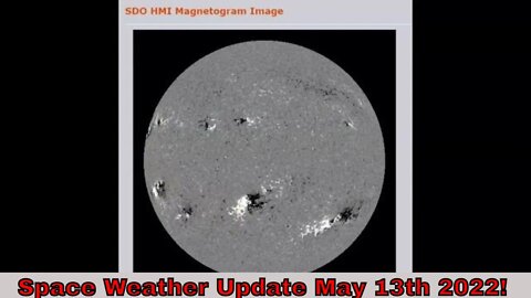 Space Weather Update May 13th 2022!