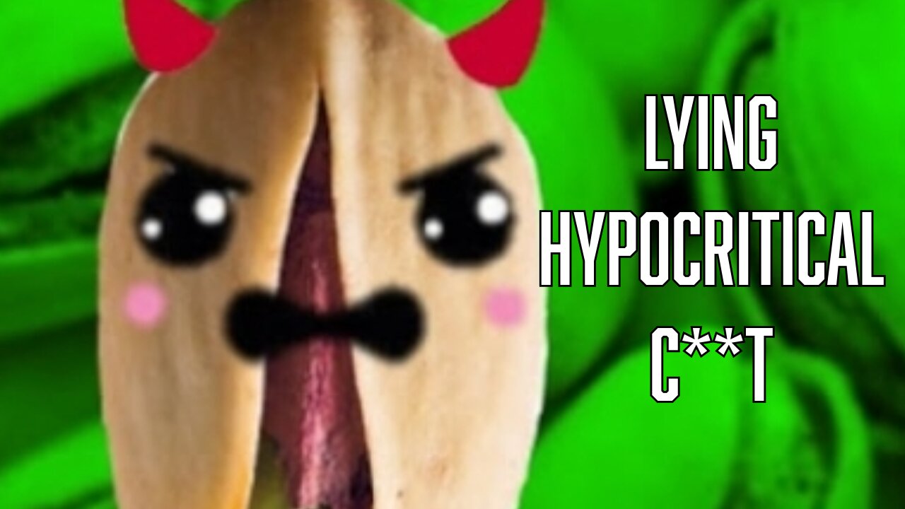 Angry Pistachio: liar, hypocrite, loser