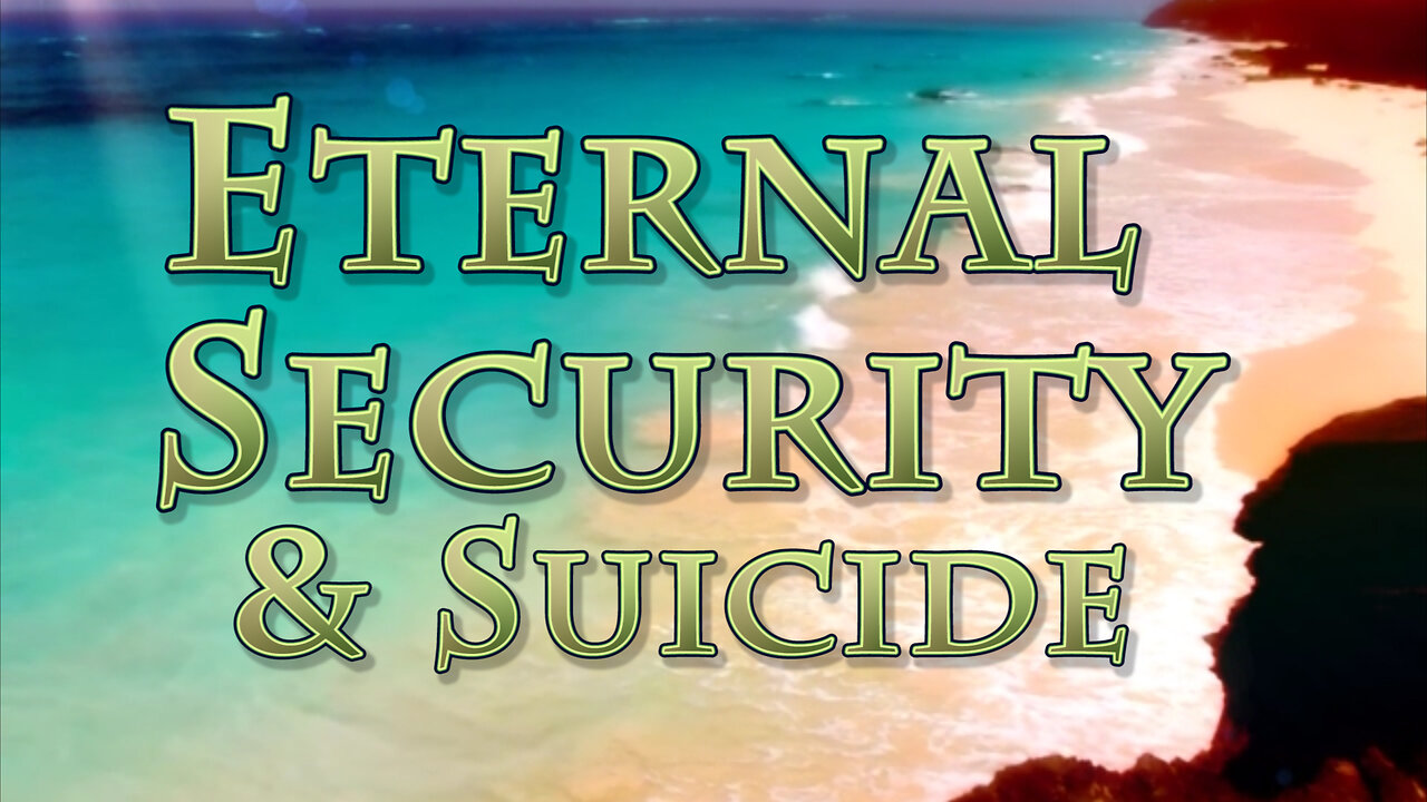 All Things Relating to Death: Eternal Security & Suicide