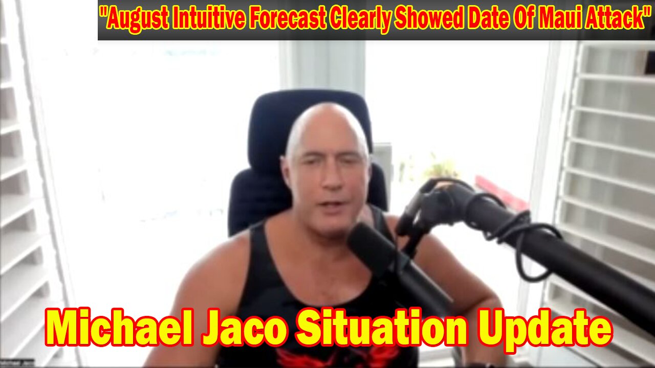 Michael Jaco Situation Update Sep 1: "August Intuitive Forecast Clearly Showed Date Of Maui Attack"