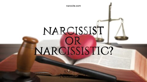 Narcissist or Narcissistic?