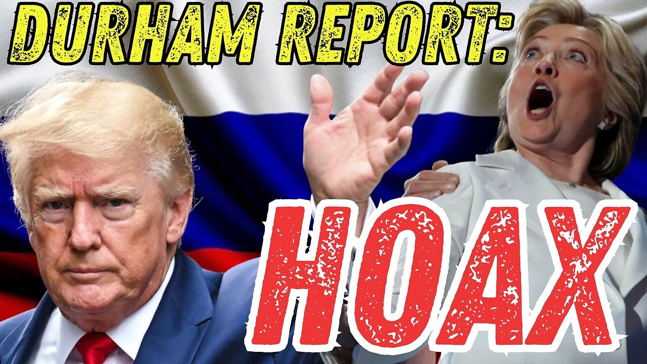 Durham Report Trump EXONERATED In Russia Hoax Devised By Hillary Clinton