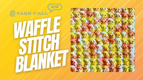 Creamsicle Waffle Stitch Cotton Blanket - Work In Progress - ASMR - Yarn Y'all episode 40