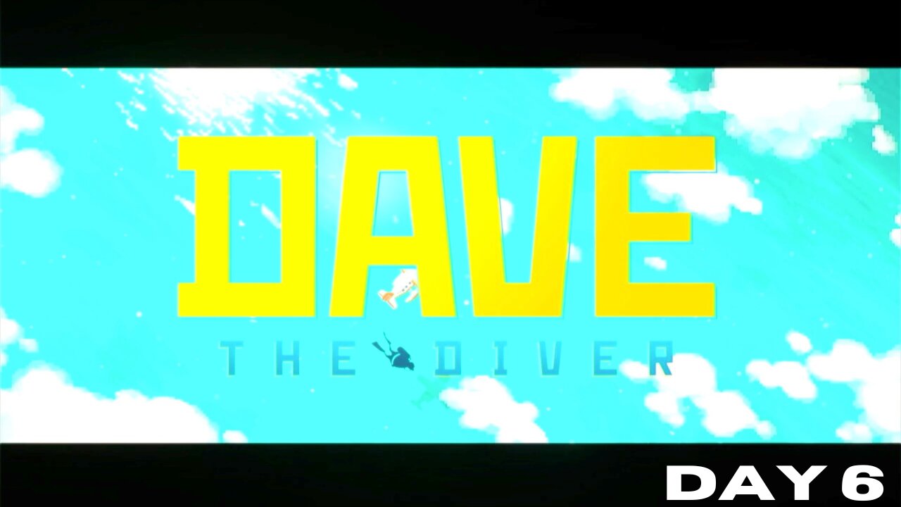 DAVE THE DIVER: DAY 6